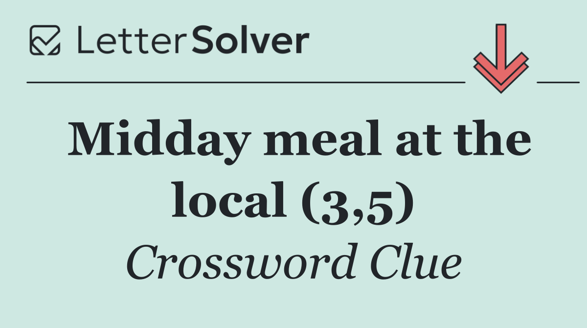 Midday meal at the local (3,5)