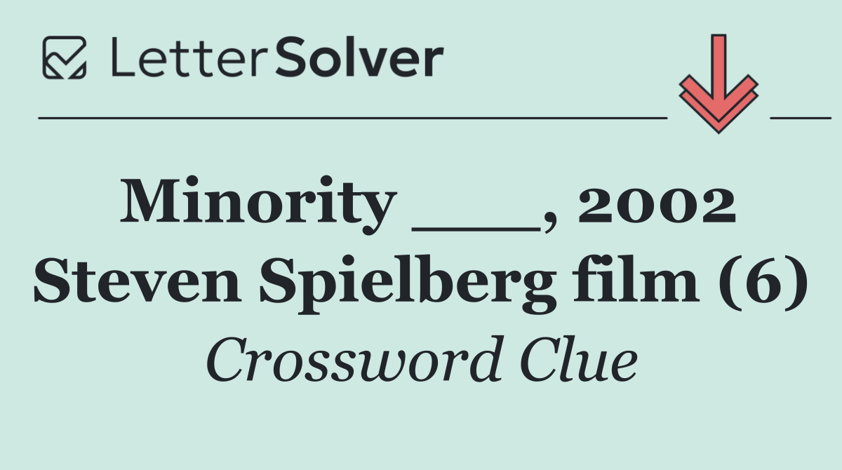 Minority ___, 2002 Steven Spielberg film (6)