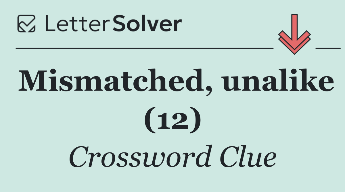 Mismatched, unalike (12)