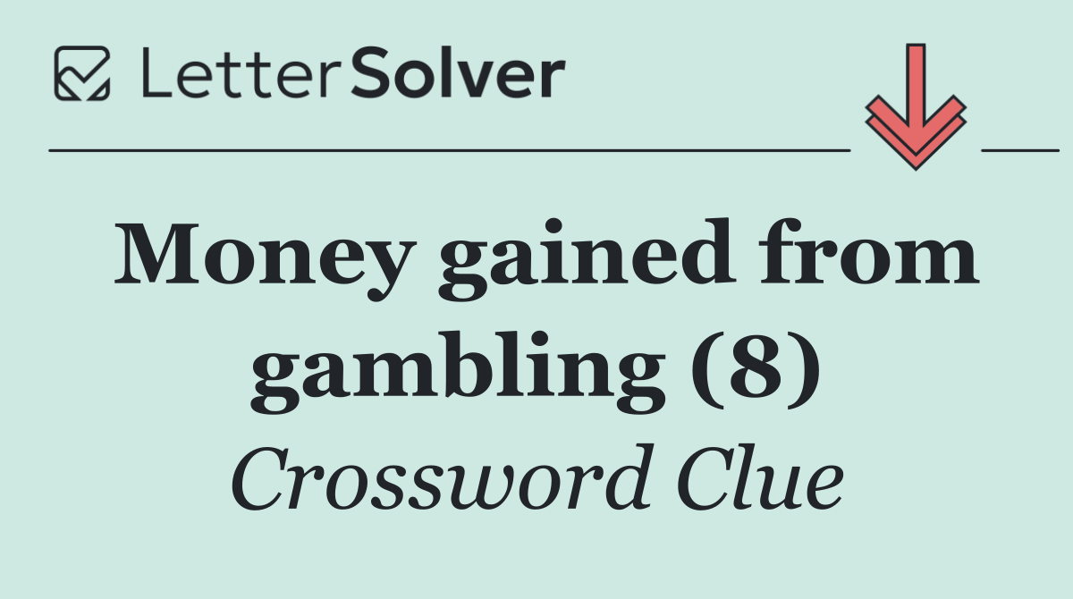 Money gained from gambling (8)