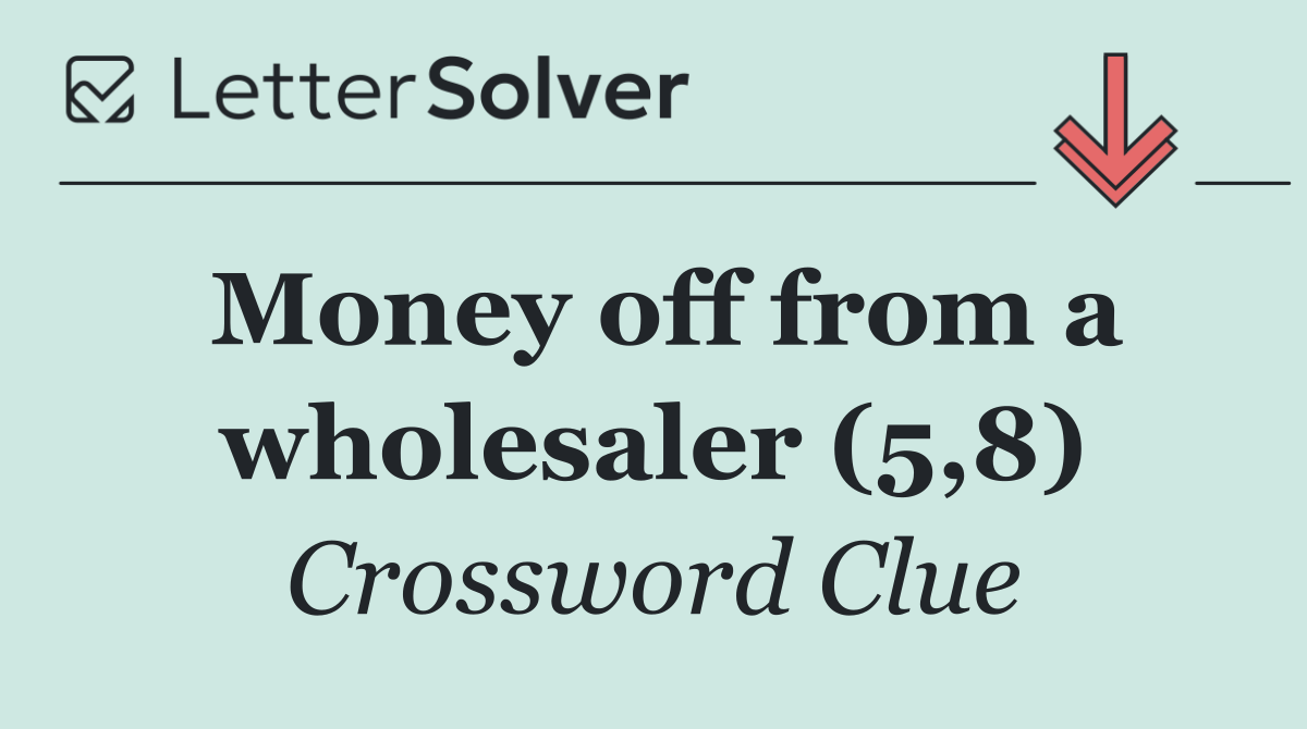 Money off from a wholesaler (5,8)