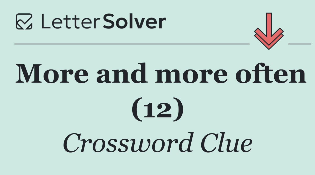 More and more often (12)