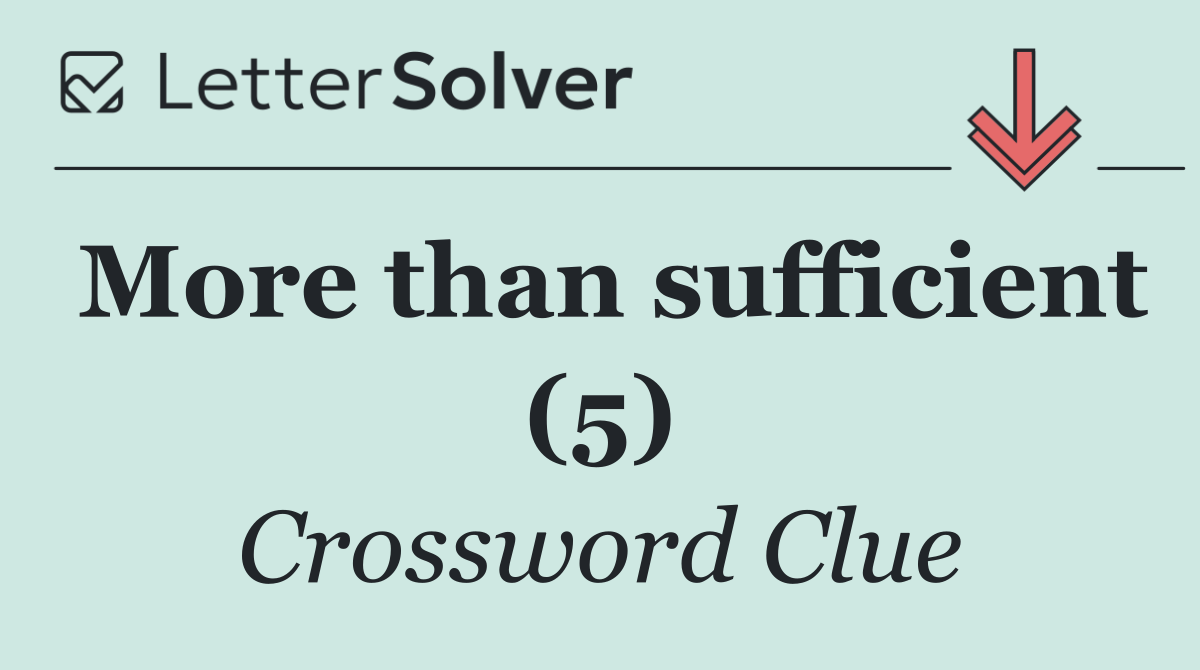 More than sufficient (5)