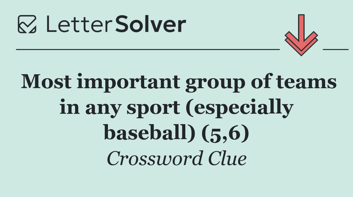 Most important group of teams in any sport (especially baseball) (5,6)