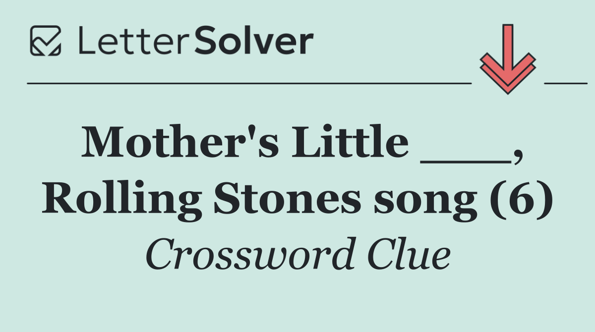Mother's Little ___, Rolling Stones song (6)