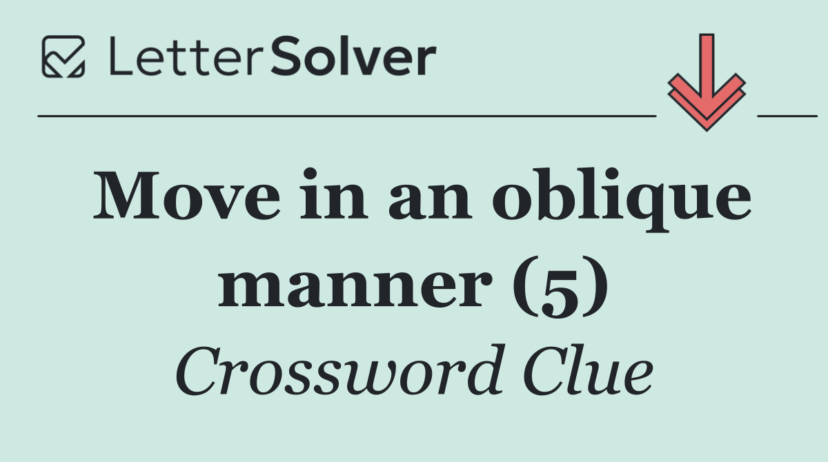 Move in an oblique manner (5)