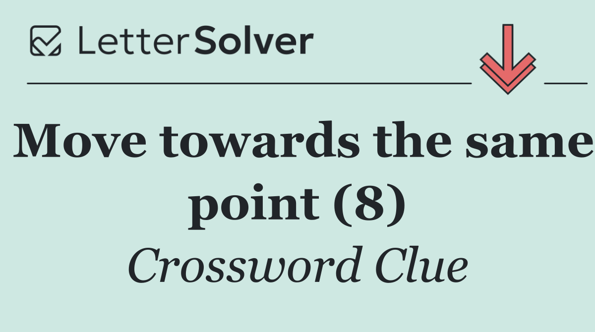 Move towards the same point (8)