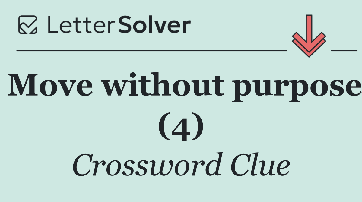 Move without purpose (4)