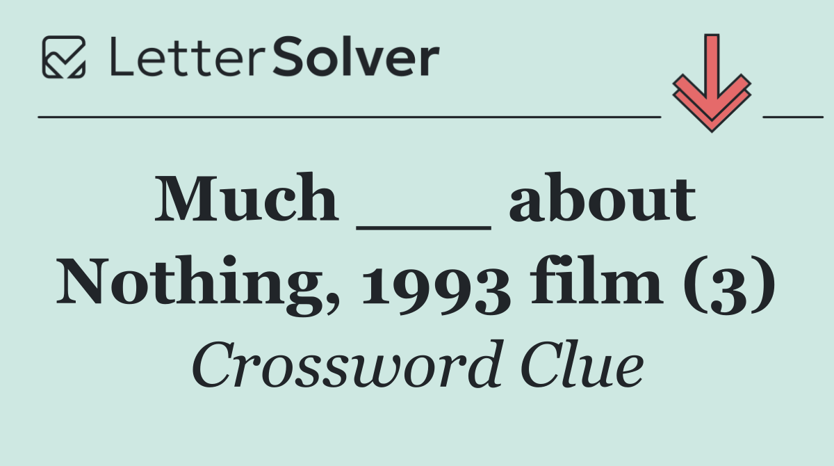 Much ___ about Nothing, 1993 film (3)