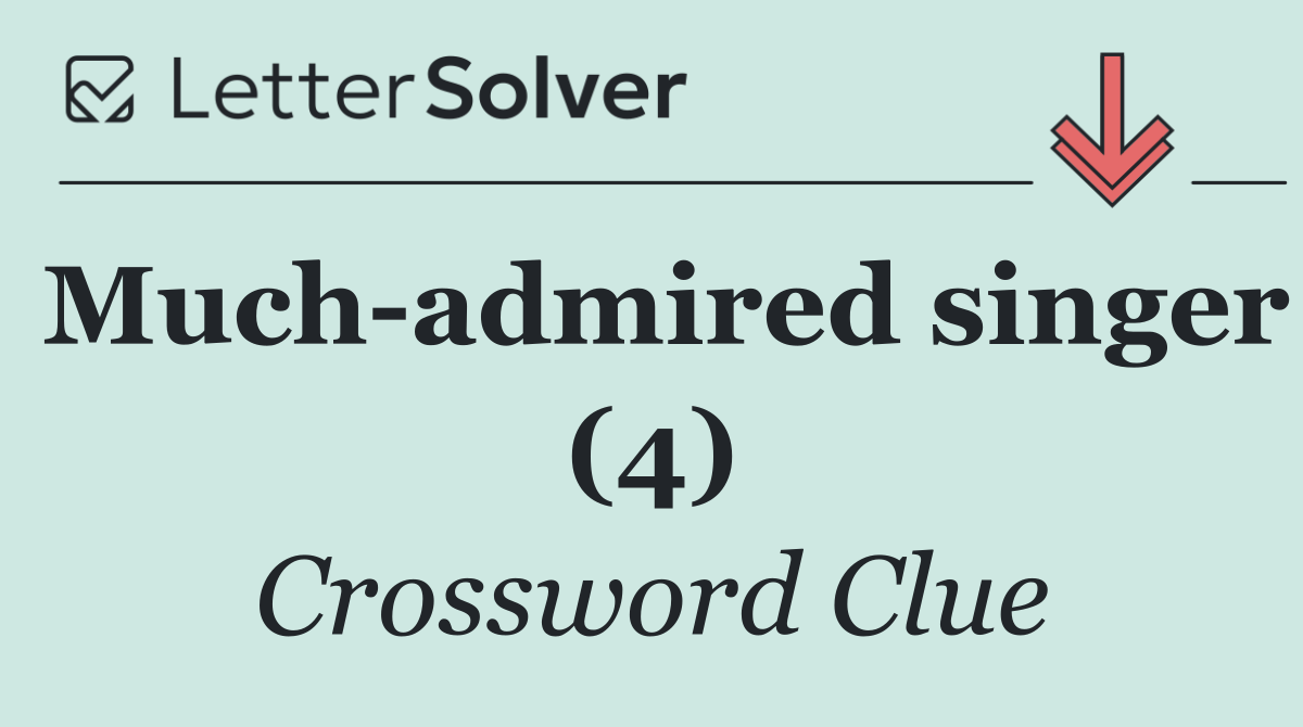 Much admired singer (4)