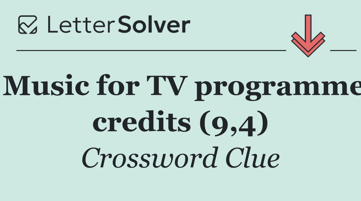 Music for TV programme credits (9,4)