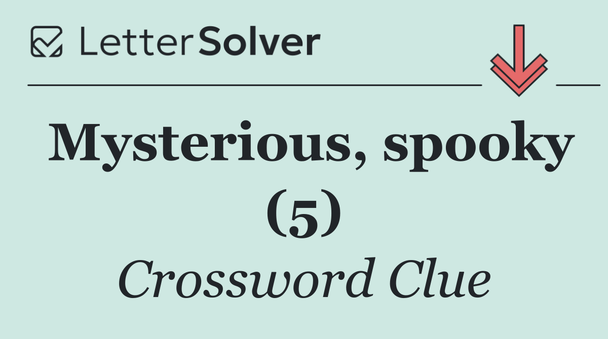 Mysterious, spooky (5)