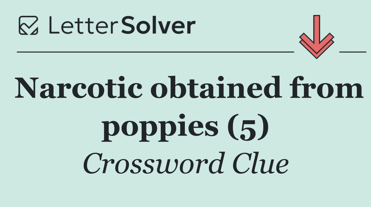 Narcotic obtained from poppies (5)