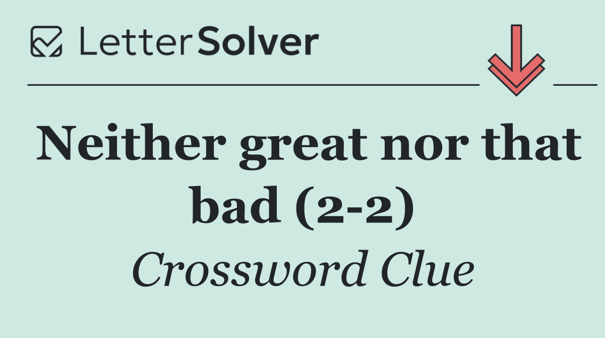 Neither great nor that bad (2 2)