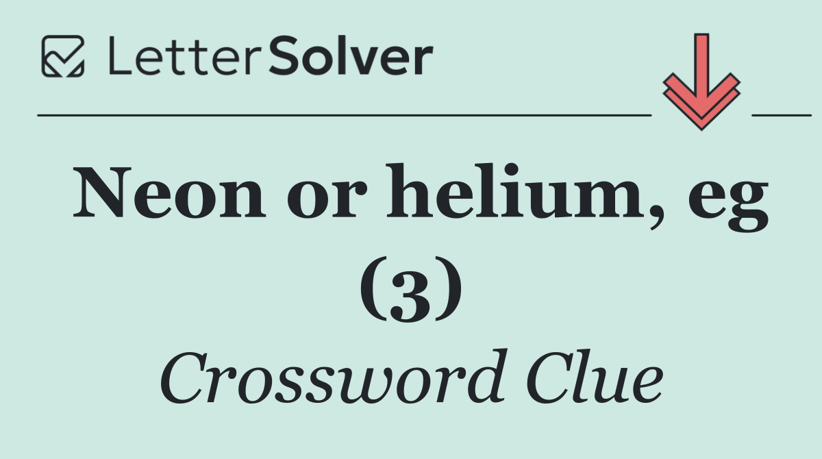 Neon or helium, eg (3)