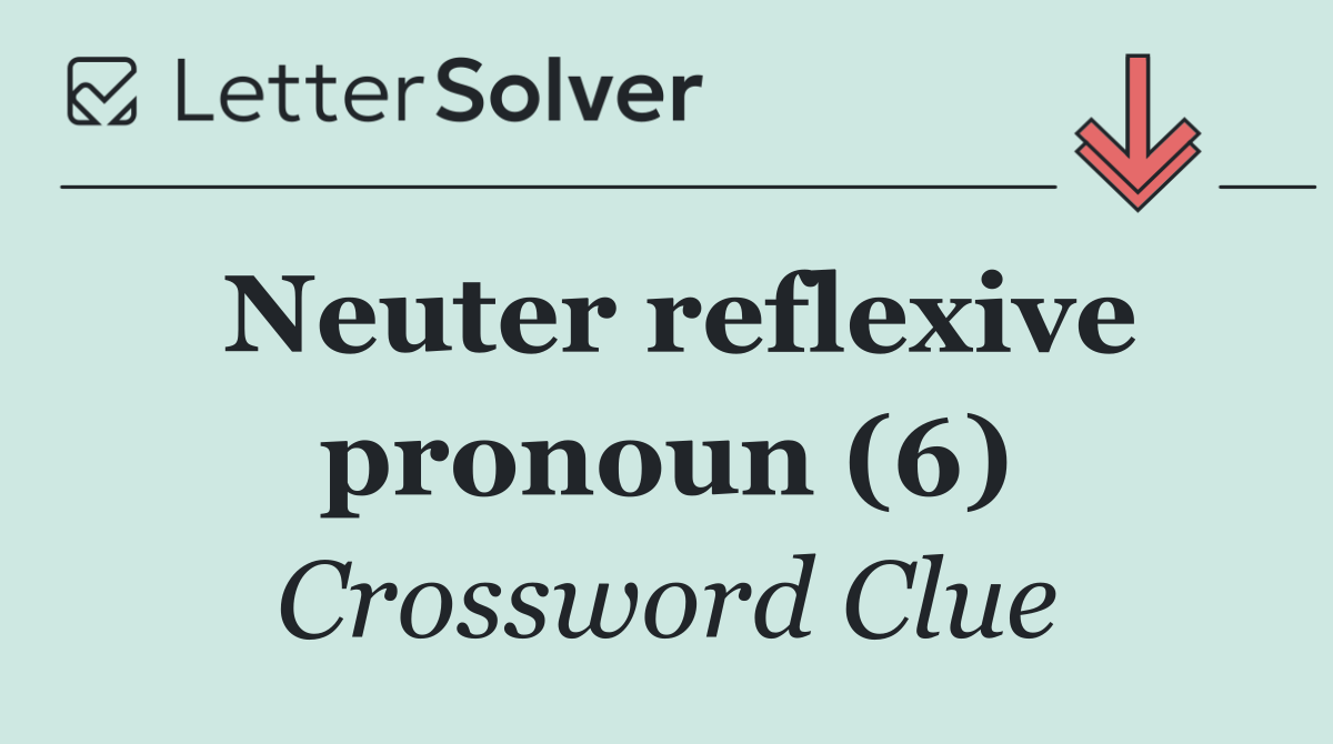 Neuter reflexive pronoun (6)