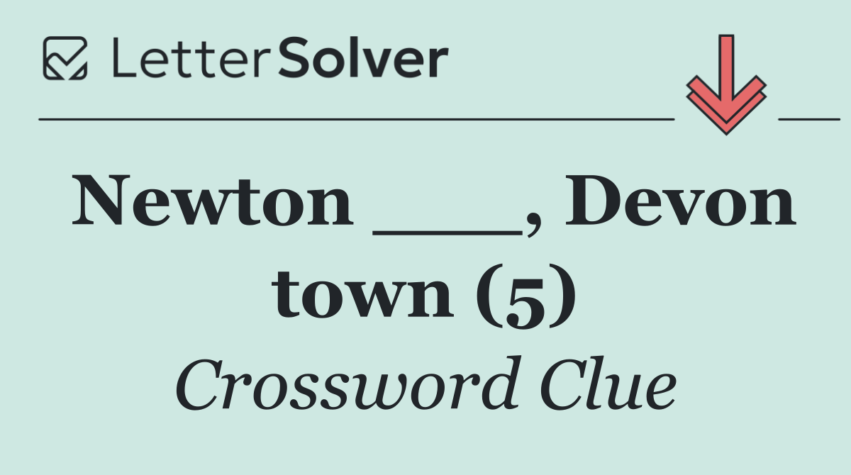 Newton ___, Devon town (5)