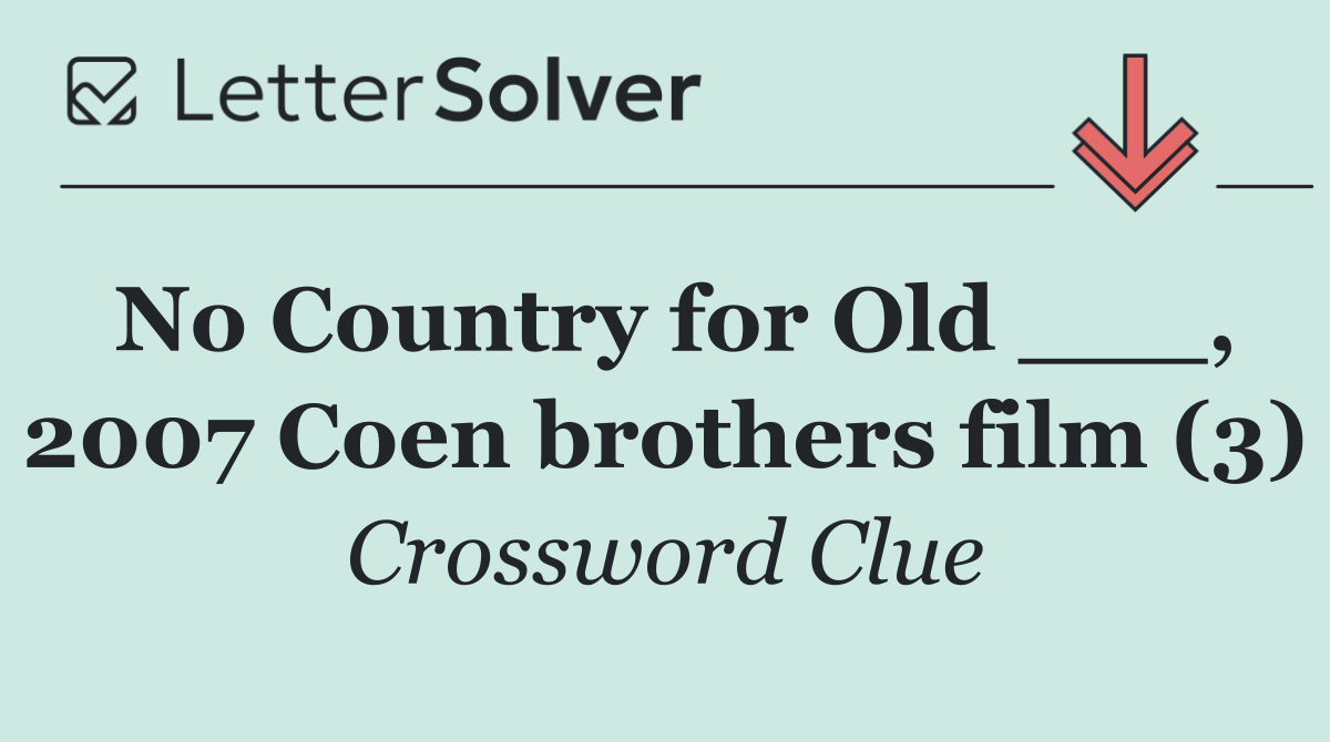 No Country for Old ___, 2007 Coen brothers film (3)