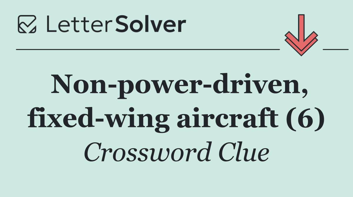 Non power driven, fixed wing aircraft (6)