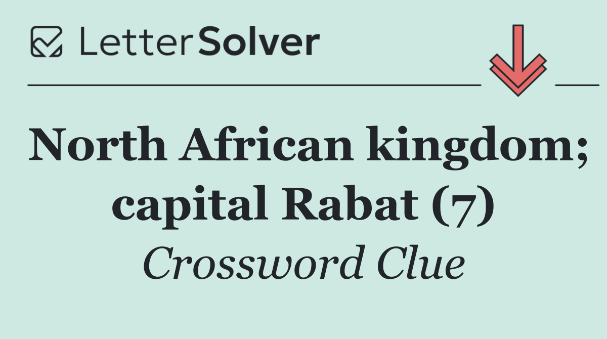 North African kingdom; capital Rabat (7)