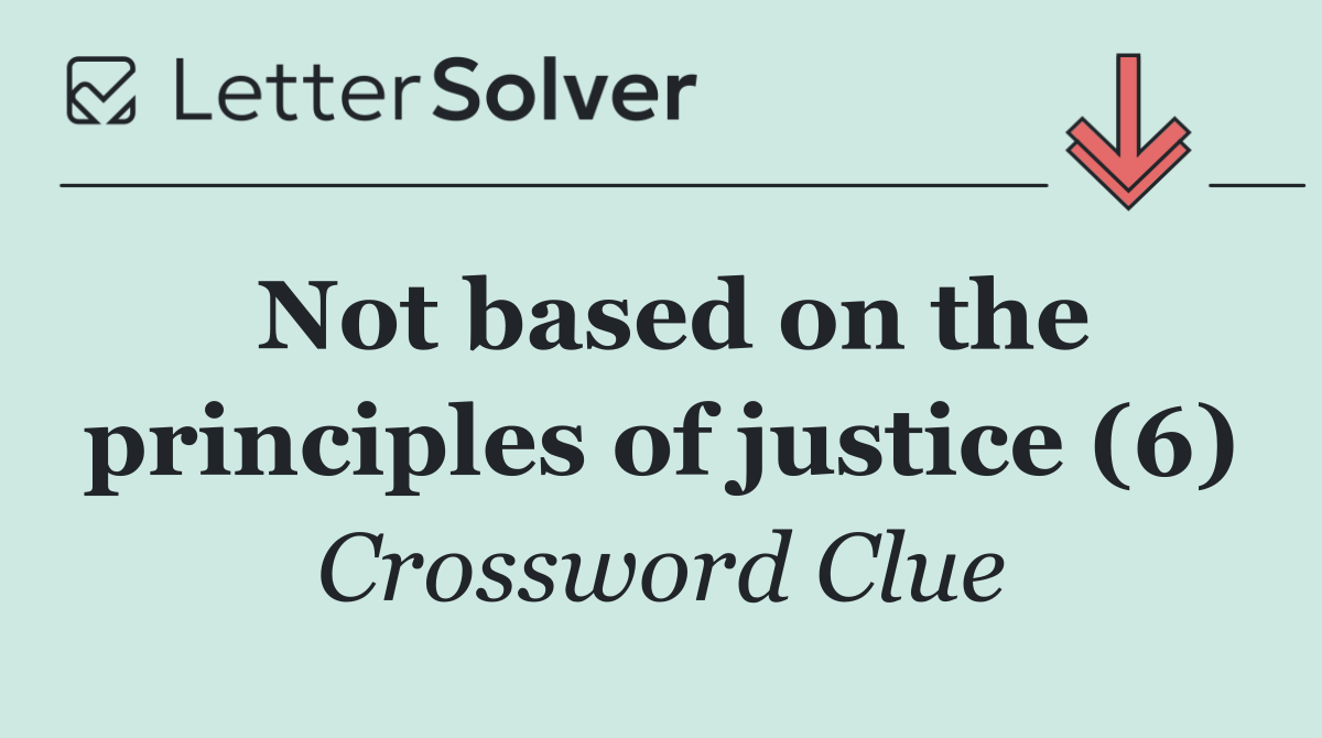 Not based on the principles of justice (6)