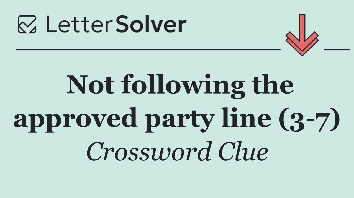 Not following the approved party line (3 7)