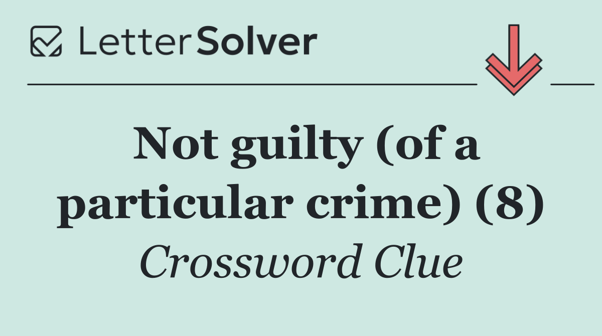 Not guilty (of a particular crime) (8)