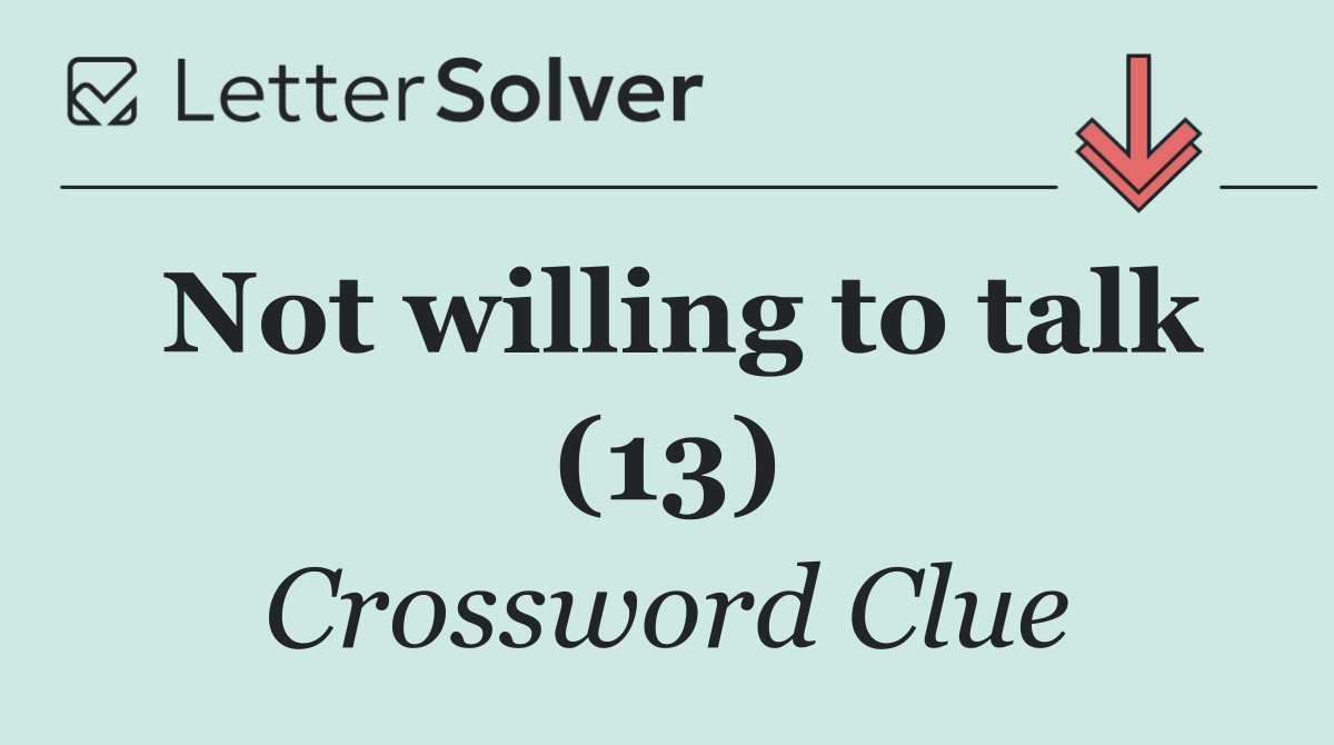Not willing to talk (13)