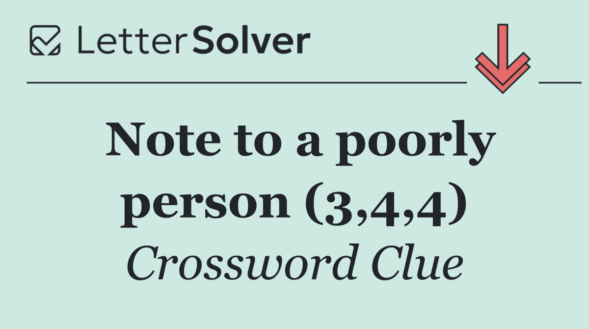 Note to a poorly person (3,4,4)