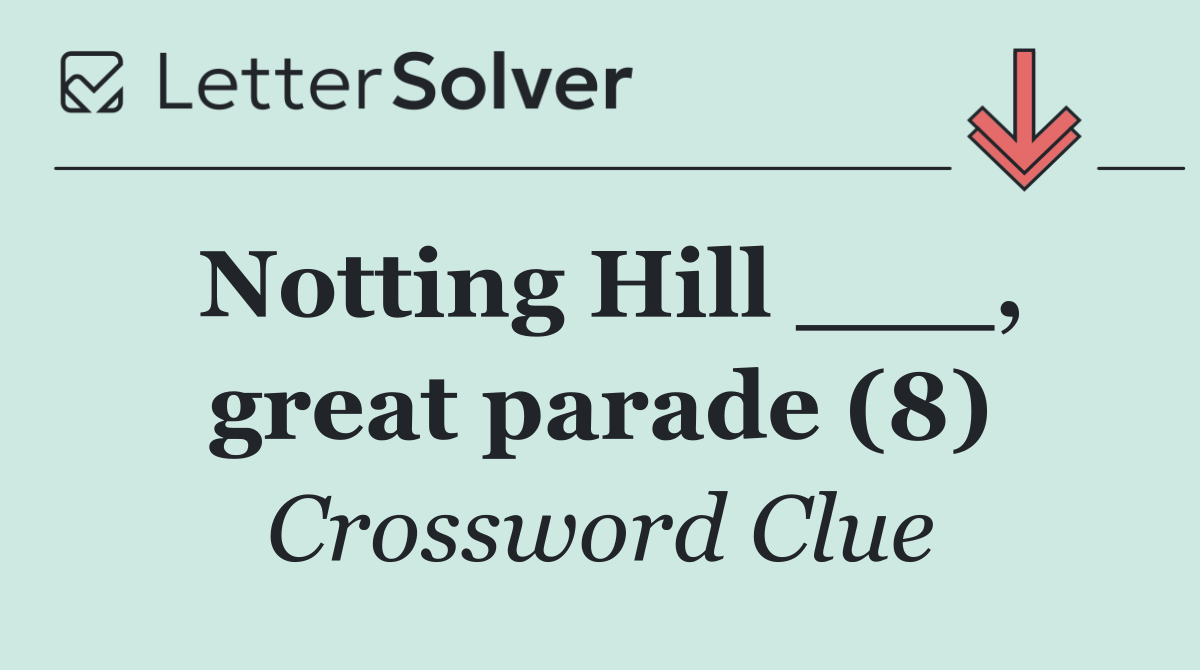 Notting Hill ___, great parade (8)