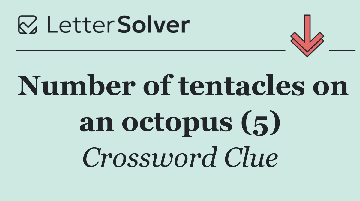 Number of tentacles on an octopus (5)