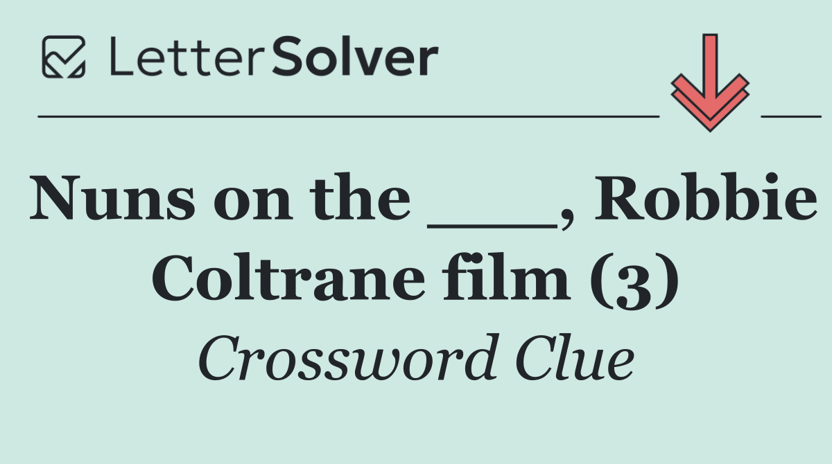 Nuns on the ___, Robbie Coltrane film (3)