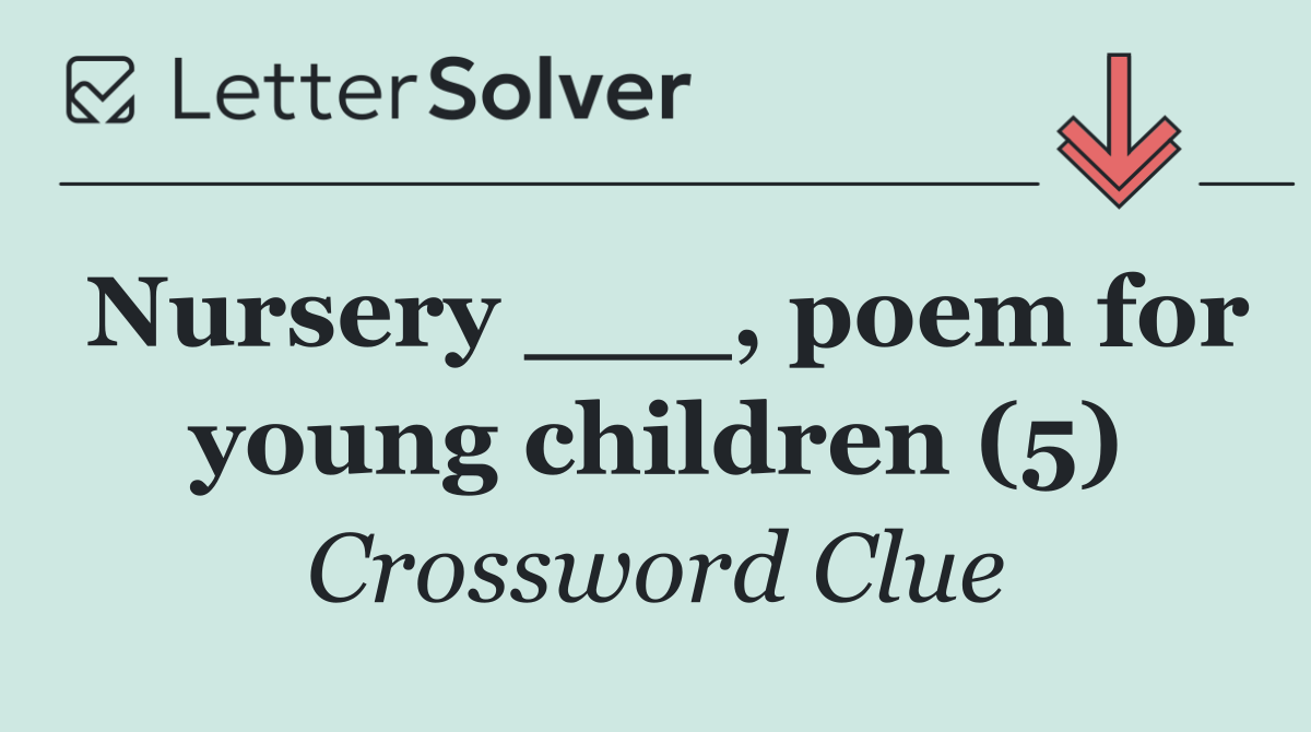 Nursery ___, poem for young children (5)