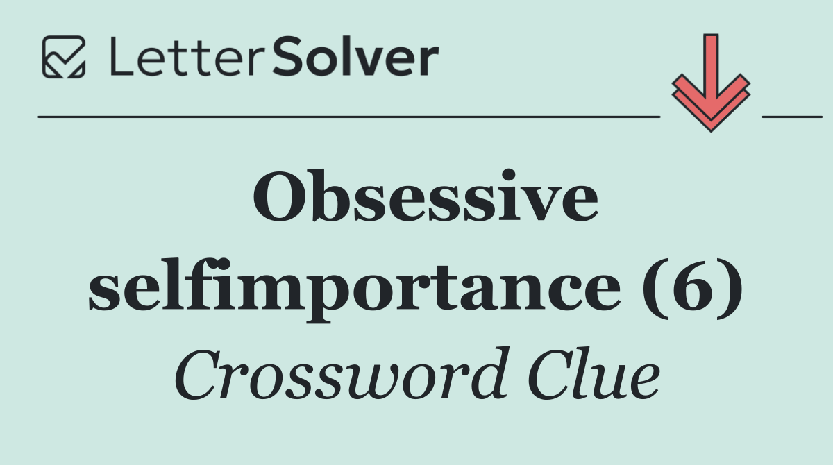 Obsessive selfimportance (6)