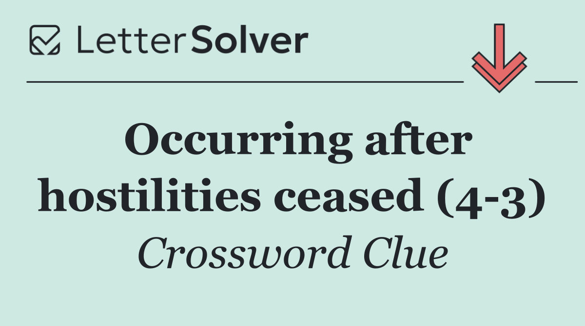 Occurring after hostilities ceased (4 3)