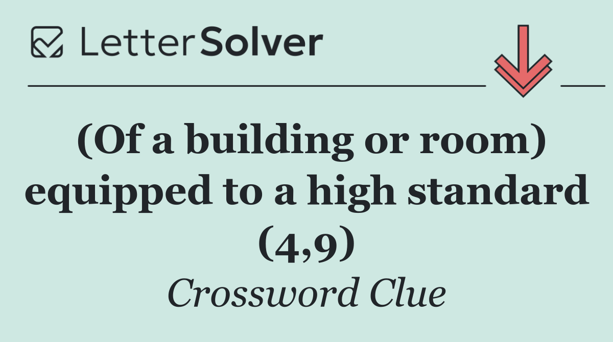 (Of a building or room) equipped to a high standard (4,9)