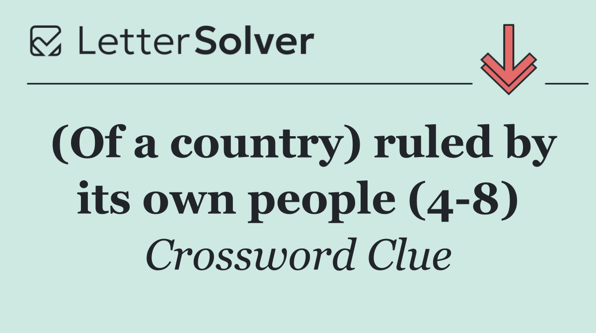 (Of a country) ruled by its own people (4 8)