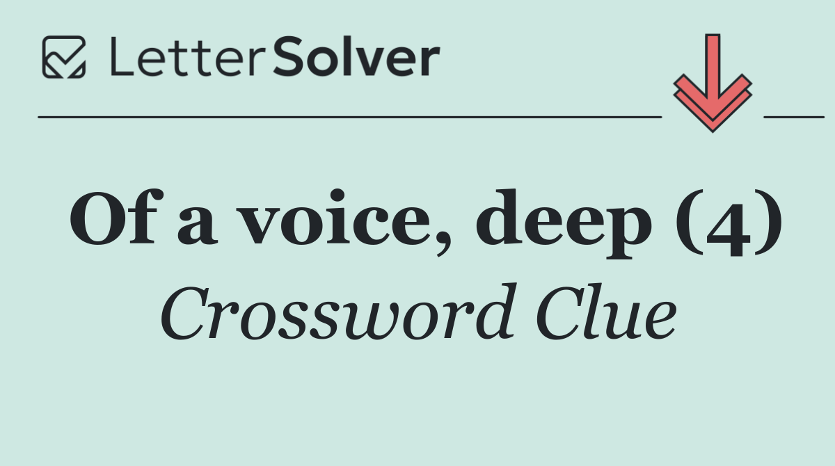 Of a voice, deep (4)