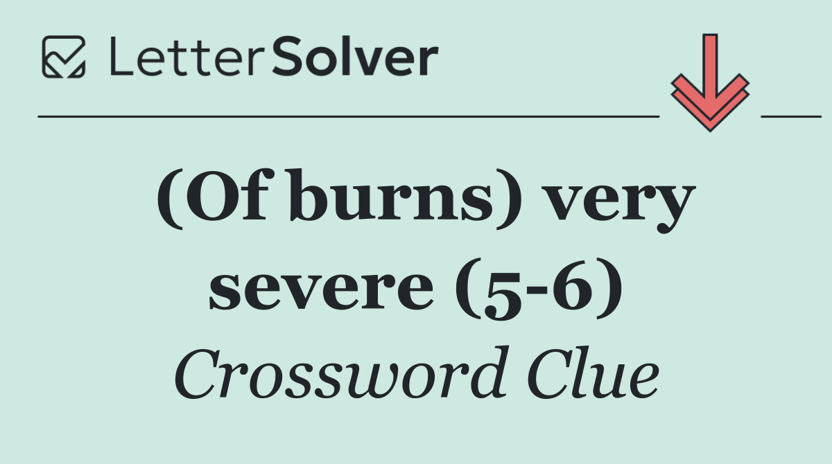 (Of burns) very severe (5 6)
