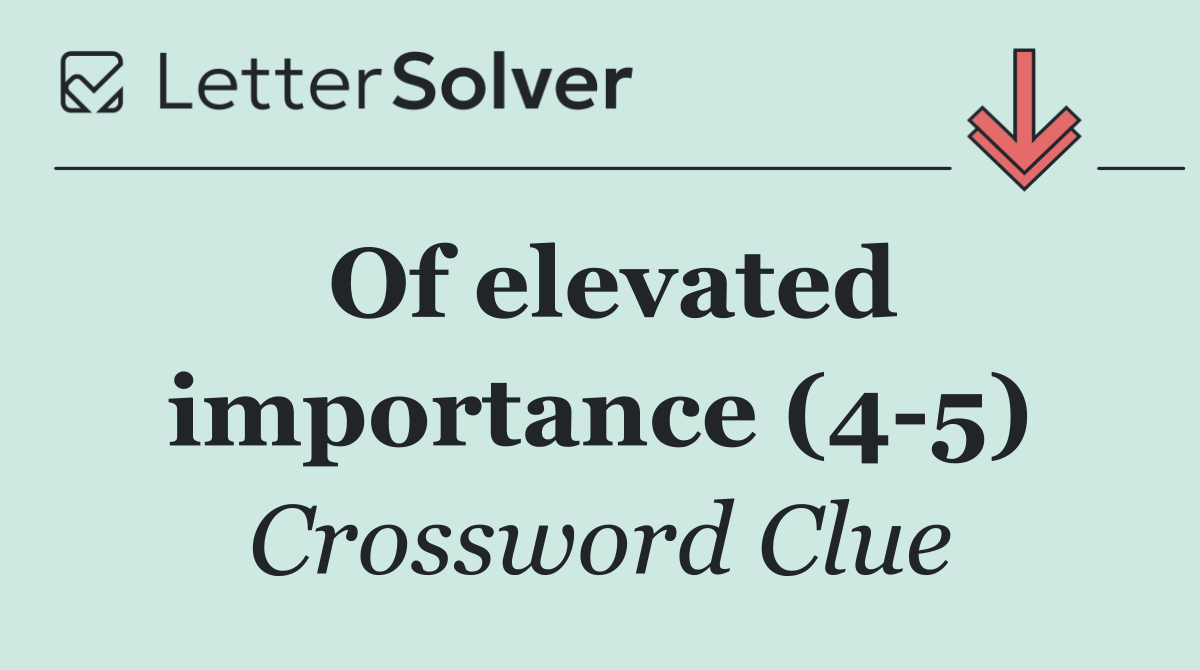 Of elevated importance (4 5)