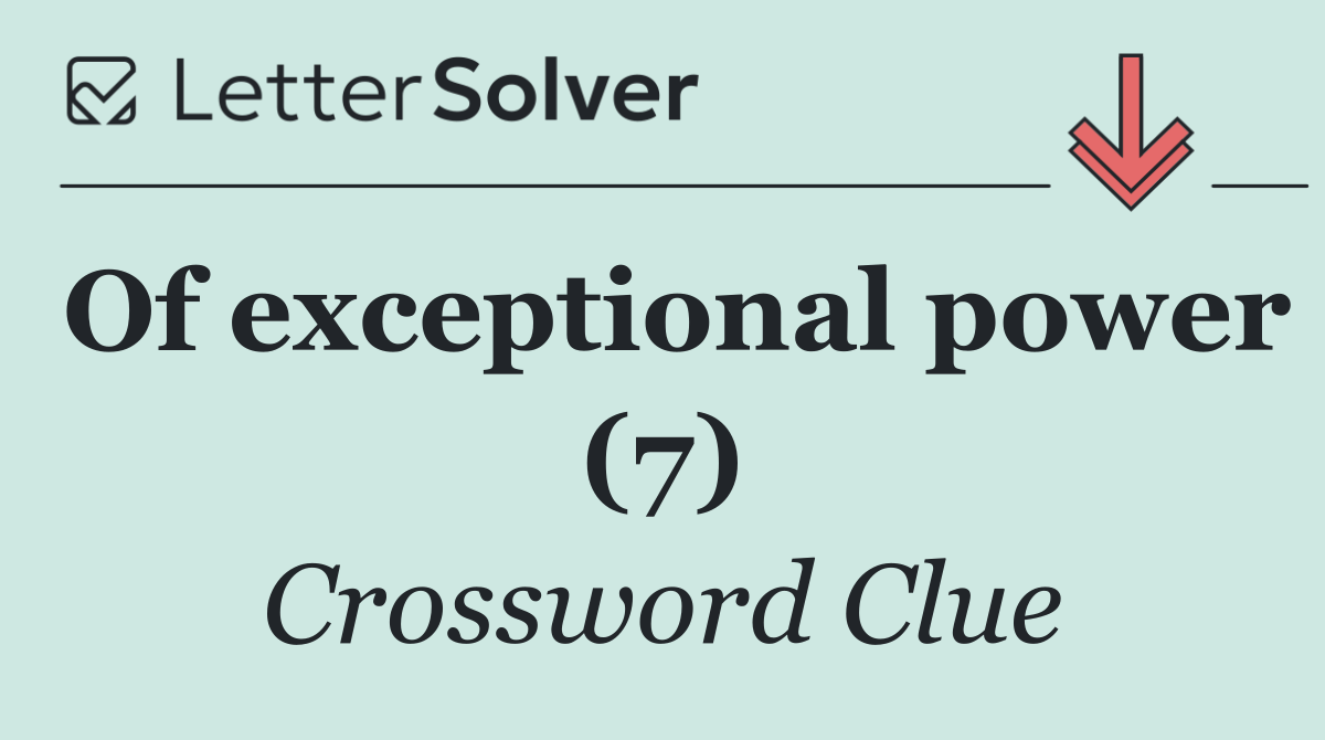 Of exceptional power (7)