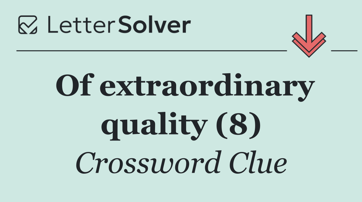 Of extraordinary quality (8)