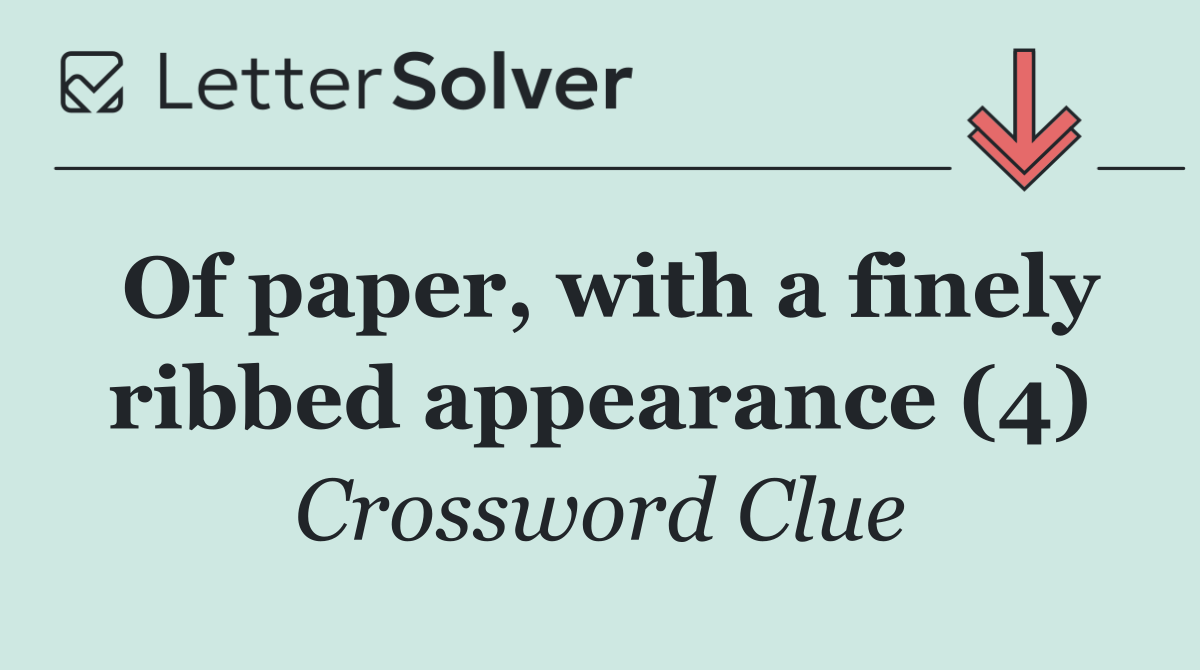 Of paper, with a finely ribbed appearance (4)
