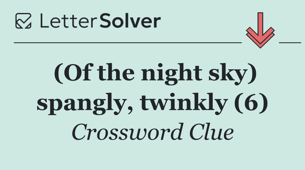 (Of the night sky) spangly, twinkly (6)