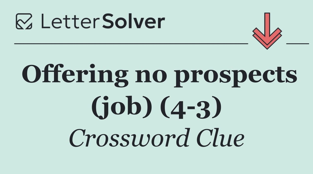 Offering no prospects (job) (4 3)
