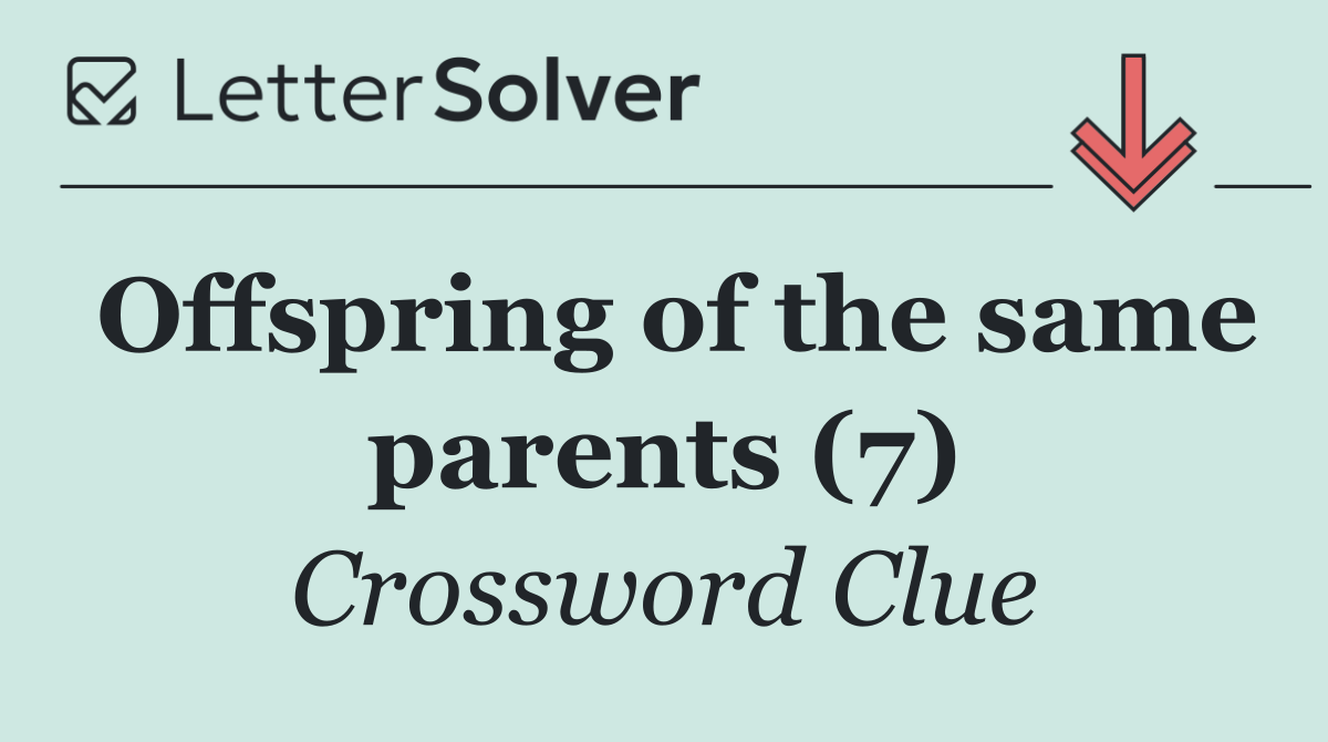 Offspring of the same parents (7)