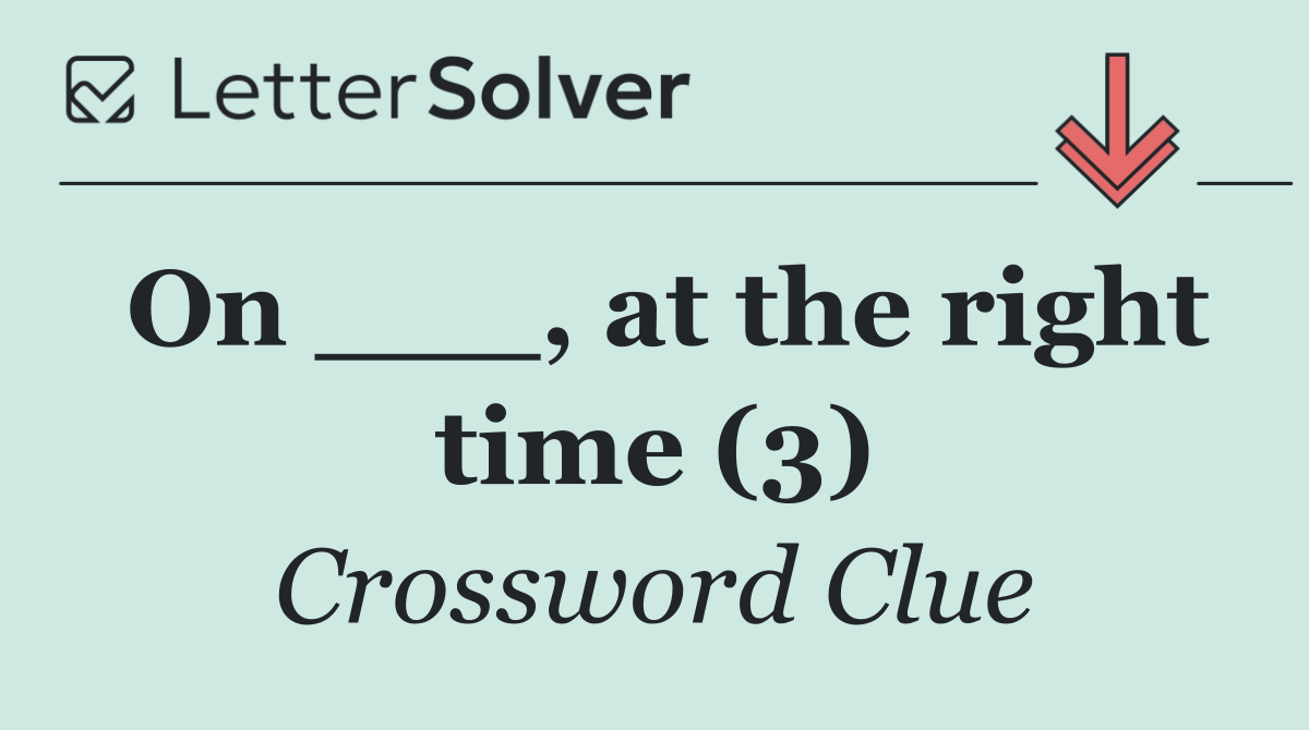 On ___, at the right time (3)