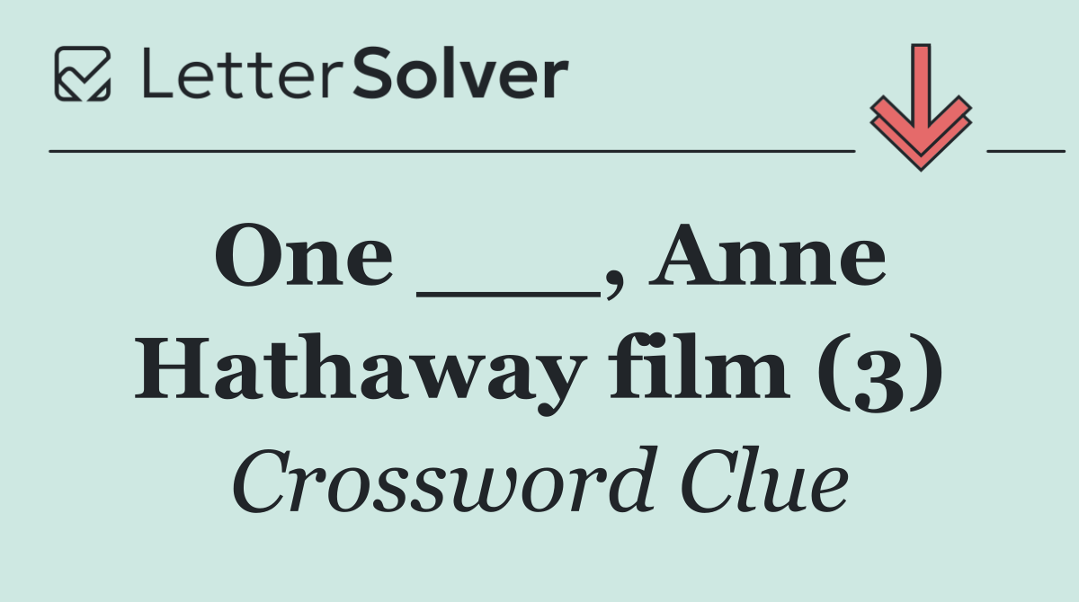 One ___, Anne Hathaway film (3)