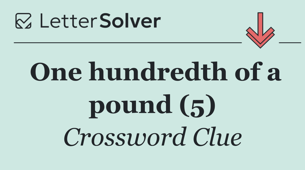 One hundredth of a pound (5)
