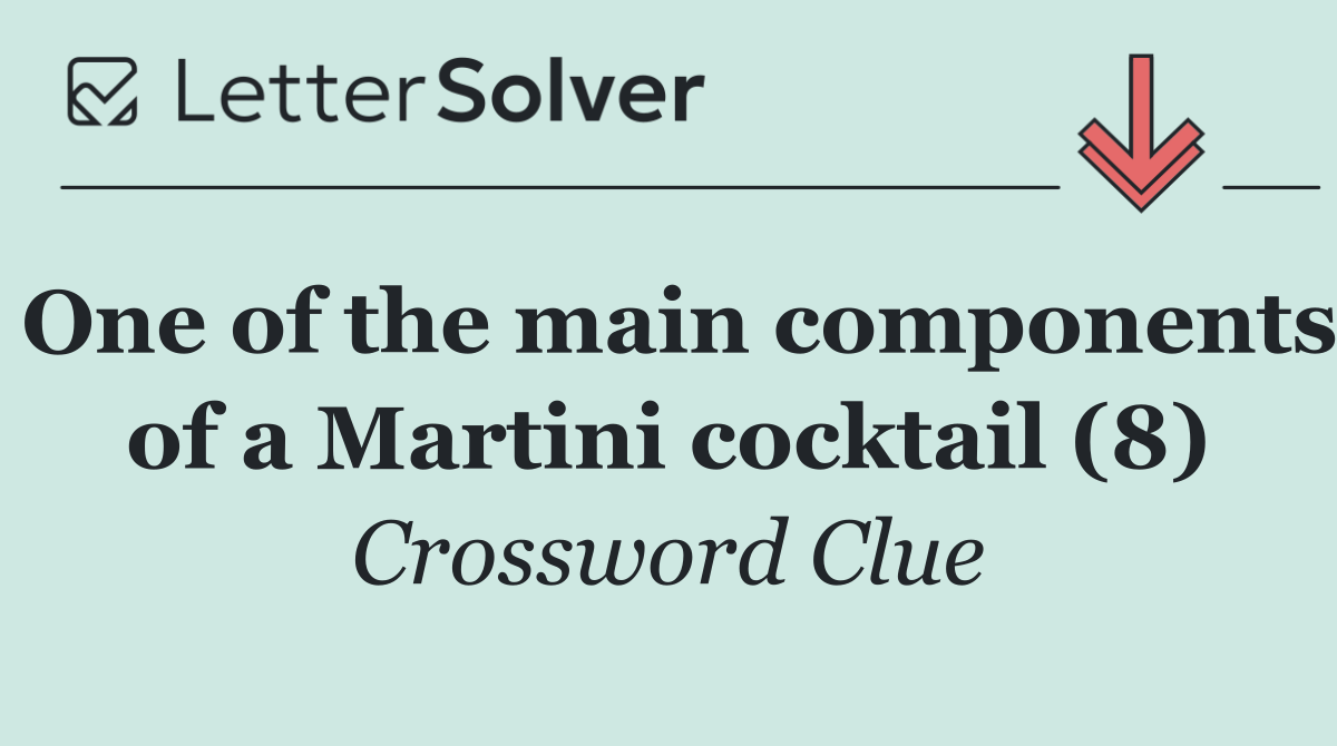 One of the main components of a Martini cocktail (8)